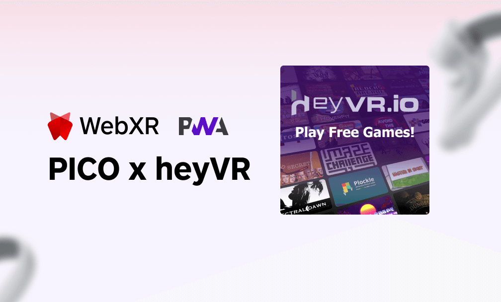 heyVR.io Becomes the First Web App on PICO Store, Ushering in a New Chapter for the WebXR Ecosystem