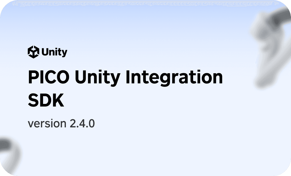 PICO Unity Integration SDK 2.4.0 is now available